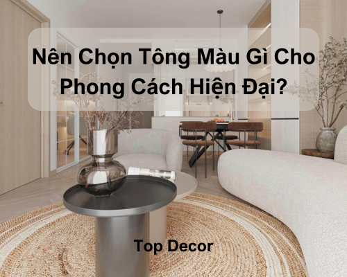 Nên Chọn Tông Màu Gì Cho Phong Cách Hiện Đại